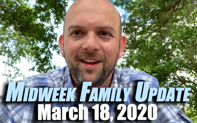 March 18, 2020 – Midweek Live Stream Family Update – Coronavirus (COVID-19) Update