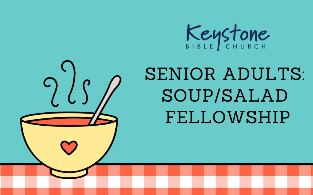 Keystone Senior Adults: Soup/Salad Fellowship