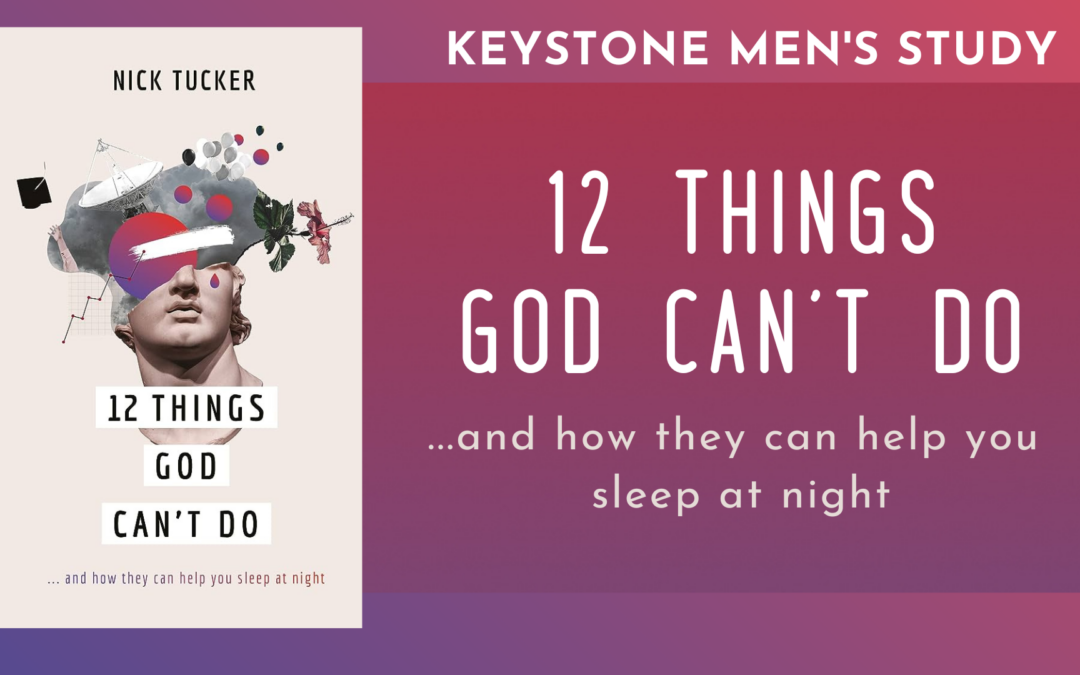 Keystone Men’s Study: 12 Things God Can’t Do