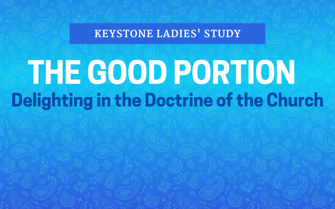 Keystone Ladies’ Study: The Good Portion – The Church