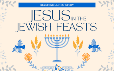 Keystone Ladies’ Study: Jesus in the Jewish Feasts