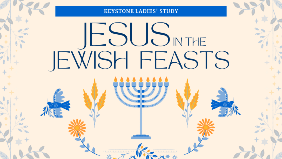 Jesus In The Jewish Feasts (Class Materials) - Keystone Bible Church