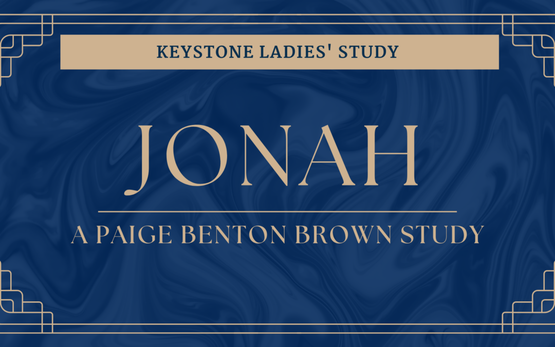Keystone Ladies’ Study: Jonah – A Paige Benton Brown Study