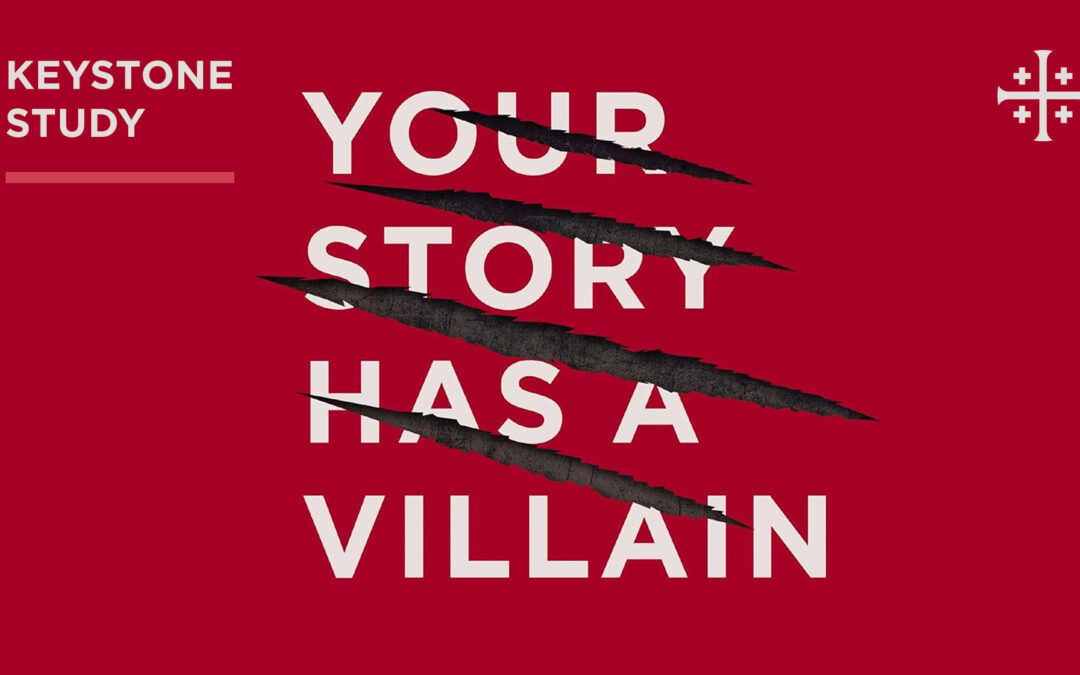 Keystone Study: Your Story Has A Villain