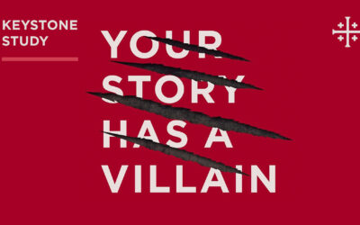 Keystone Study: Your Story Has A Villain