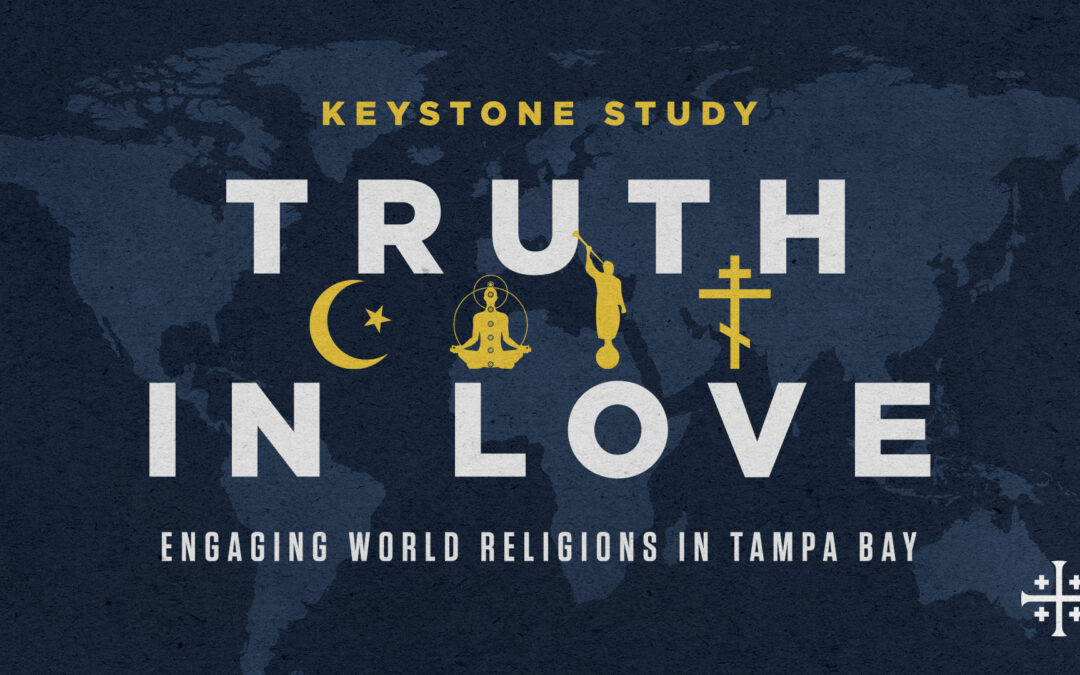 Keystone Study: Truth In Love – Engaging World Religions In Tampa Bay