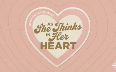 Keystone Ladies’ Study: As She Thinks In Her Heart