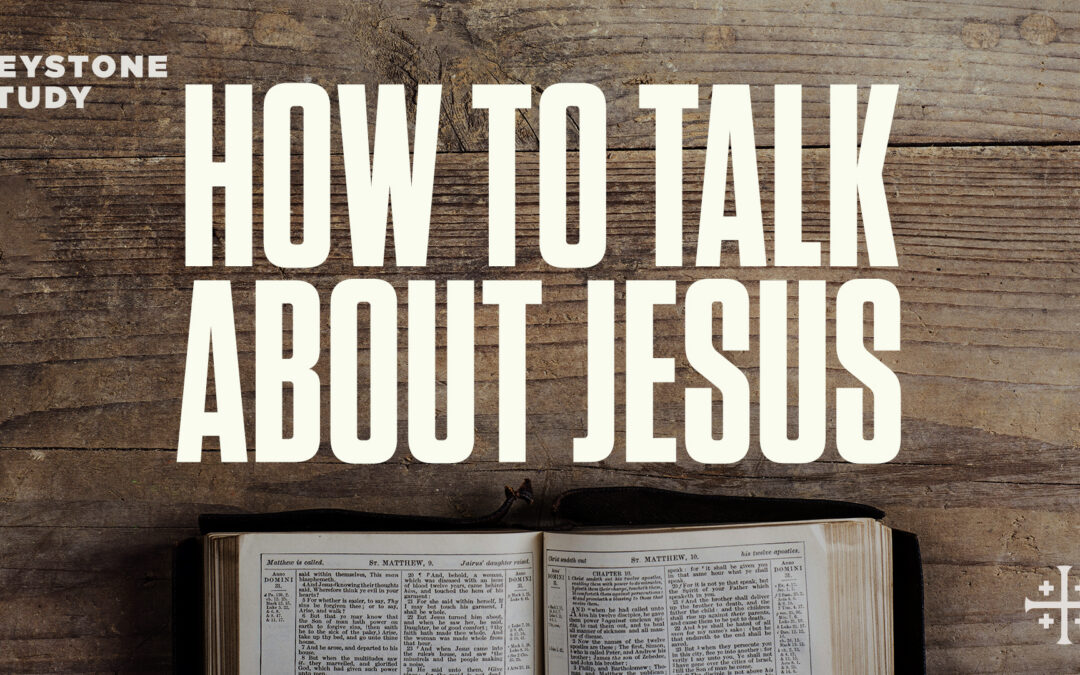 Keystone Study: How To Talk About Jesus